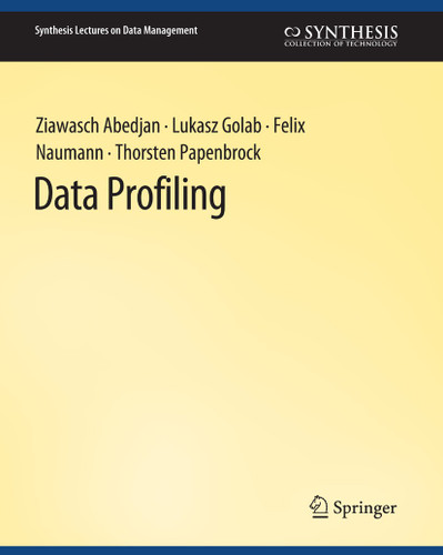 Data Profiling (Synthesis Lectures on Data Management) book cover by Ziawasch Abedjan, Lukasz Golab, Felix Naumann, Thorsten Papenbrock