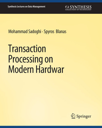 Transaction Processing on Modern Hardware (Synthesis Lectures on Data Management) book cover by Mohammad Sadoghi, Spyros Blanas