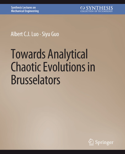 Towards Analytical Chaotic Evolutions in Brusselators (Synthesis Lectures on Mechanical Engineering) book cover by Albert C.J. Luo, Siyu Guo