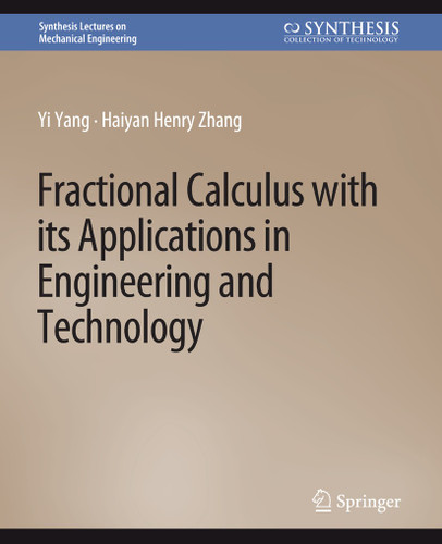 Fractional Calculus with its Applications in Engineering and Technology (Synthesis Lectures on Mechanical Engineering) book cover by Yi Yang, Haiyan Henry Zhang