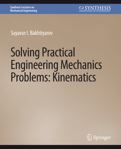 Solving Practical Engineering Mechanics Problems: Kinematics (Synthesis Lectures on Mechanical Engineering) book cover by Sayavur I. Bakhtiyarov