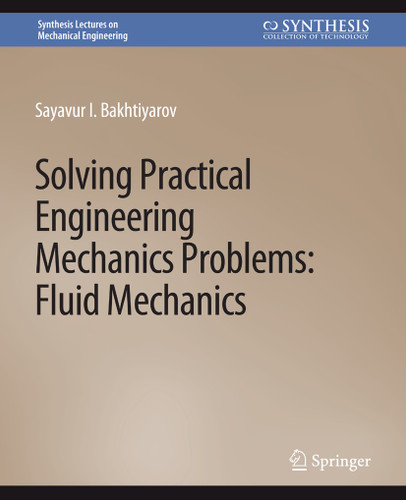 Solving Practical Engineering Mechanics Problems: Fluid Mechanics (Synthesis Lectures on Mechanical Engineering) book cover by Sayavur Bakhtiyarov