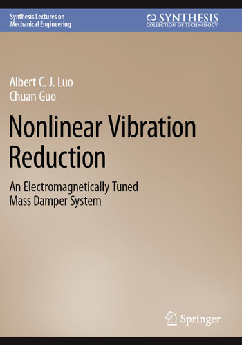 Nonlinear Vibration Reduction: An Electromagnetically Tuned Mass Damper System (Synthesis Lectures on Mechanical Engineering) book cover by Albert C. J. Luo, Chuan Guo
