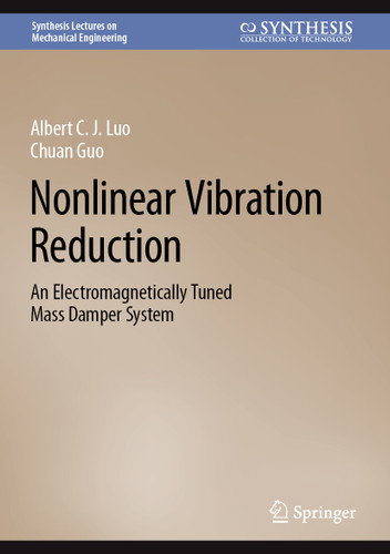 Nonlinear Vibration Reduction: An Electromagnetically Tuned Mass Damper System (Synthesis Lectures on Mechanical Engineering) book cover by Albert C. J. Luo, Chuan Guo