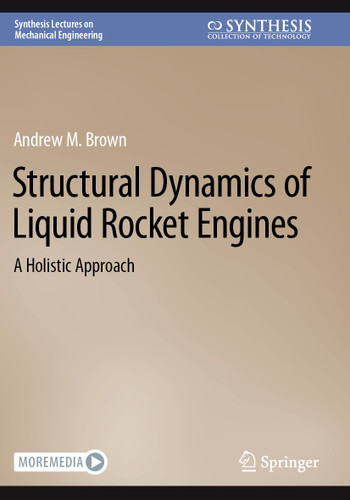 Structural Dynamics of Liquid Rocket Engines: A Holistic Approach (Synthesis Lectures on Mechanical Engineering) book cover by Andrew M. Brown