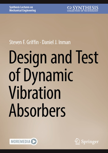 Design and Test of Dynamic Vibration Absorbers (Synthesis Lectures on Mechanical Engineering) book cover by Steven F. Griffin, Daniel J. Inman