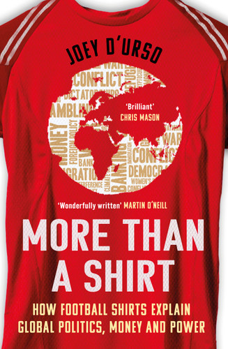 More Than A Shirt: How Football Shirts Explain Global Politics, Money and Power book cover by Joey D'Urso