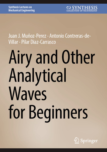 Airy and Other Analytical Waves for Beginners (Synthesis Lectures on Mechanical Engineering) book cover by Juan J. Muñoz-Perez, Antonio Contreras-de-Villar, Pilar Diaz-Carrasco