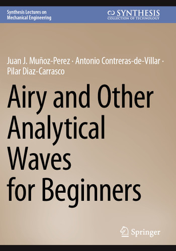 Airy and Other Analytical Waves for Beginners (Synthesis Lectures on Mechanical Engineering) book cover by Juan J. Muñoz-Perez, Antonio Contreras-de-Villar, Pilar Diaz-Carrasco