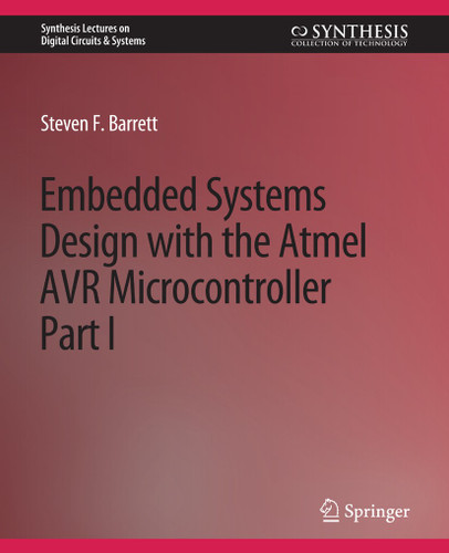 Embedded System Design with the Atmel AVR Microcontroller I (Synthesis Lectures on Digital Circuits & Systems) book cover by Steven Barrett