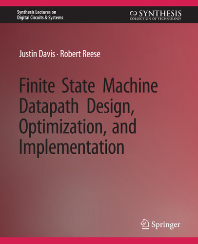 Finite State Machine Datapath Design, Optimization, and Implementation (Synthesis Lectures on Digital Circuits & Systems) book cover by Justin Davis, Robert Reese