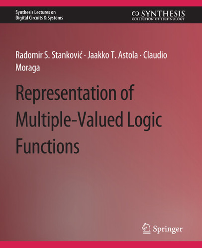 Representations of Multiple-Valued Logic Functions (Synthesis Lectures on Digital Circuits & Systems) book cover by Radomir S. Stankovic, Jaakko Astola, Claudio Moraga