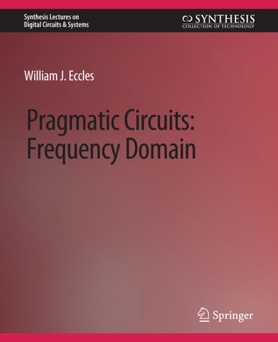 Pragmatic Circuits: Frequency Domain (Synthesis Lectures on Digital Circuits & Systems) book cover by William J. Eccles