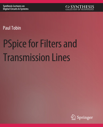 PSpice for Filters and Transmission Lines (Synthesis Lectures on Digital Circuits & Systems) book cover by Paul Tobin