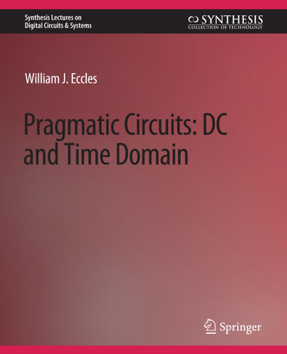 Pragmatic Circuits: DC and Time Domain (Synthesis Lectures on Digital Circuits & Systems) book cover by William J. Eccles