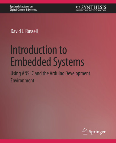 Introduction to Embedded Systems: Using ANSI C and the Arduino Development Environment (Synthesis Lectures on Digital Circuits & Systems) book cover by David Russell