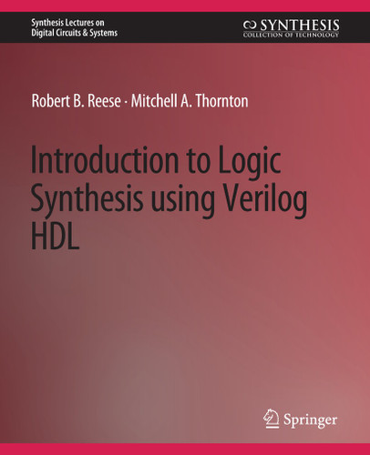 Introduction to Logic Synthesis using Verilog HDL (Synthesis Lectures on Digital Circuits & Systems) book cover by Robert B. Reese, Mitchell A. Thornton