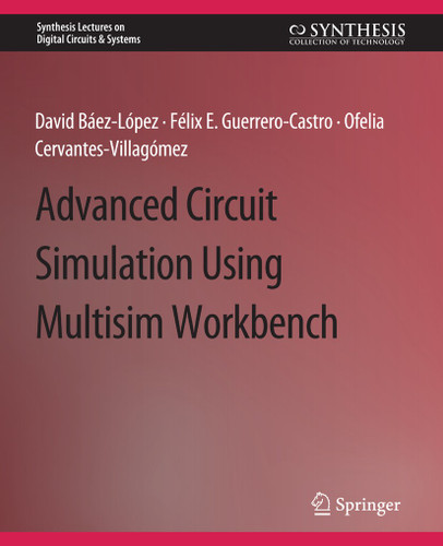 Advanced Circuit Simulation Using Multisim Workbench (Synthesis Lectures on Digital Circuits & Systems) book cover by David Baez-Lopez, Félix E. Guerrero-Castro, Ofelia Delfina Cervantes-Villagómez