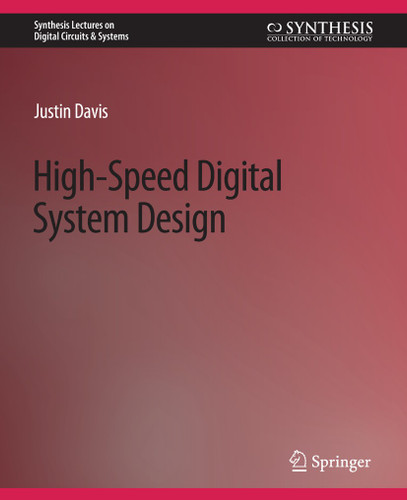 High-Speed Digital System Design (Synthesis Lectures on Digital Circuits & Systems) book cover by Justin Davis