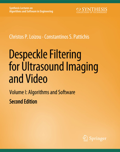 Despeckle Filtering for Ultrasound Imaging and Video, Volume I: Algorithms and Software, Second Edition (Synthesis Lectures on Algorithms and Software in Engineering) book cover by Christos P. Loizou, Constantinos S. Pattichis