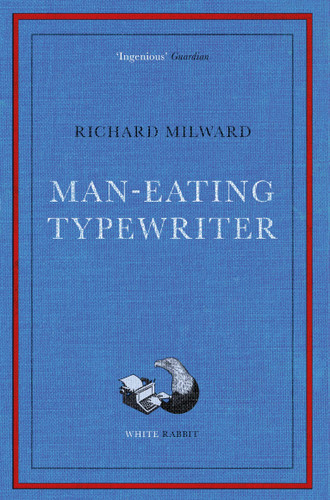 Man-Eating Typewriter: Shortlisted for the Goldsmiths Prize 2023 book cover by Richard Milward