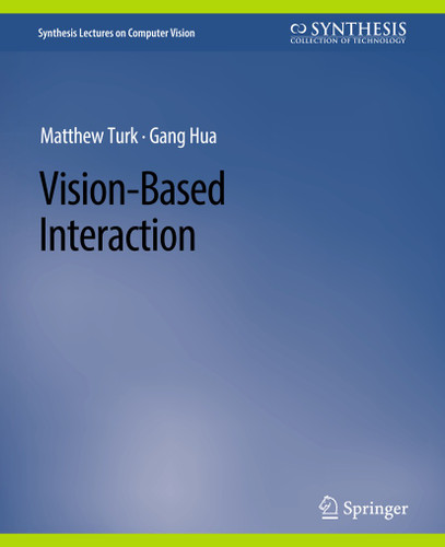 Vision-Based Interaction (Synthesis Lectures on Computer Vision) book cover by Gang Hua, Matthew Turk