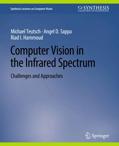 Computer Vision in the Infrared Spectrum: Challenges and Approaches (Synthesis Lectures on Computer Vision) book cover by Michael Teutsch, Angel D. Sappa, Riad I. Hammoud