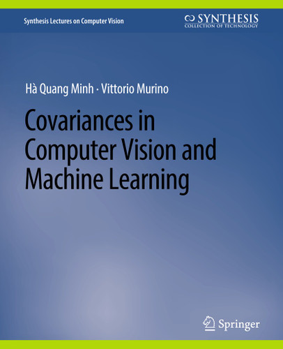 Covariances in Computer Vision and Machine Learning (Synthesis Lectures on Computer Vision) book cover by Hà Quang Minh, Vittorio Murino