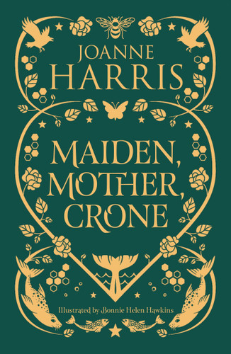 Maiden, Mother, Crone: Collecting the critically acclaimed novellas A Pocketful of Crows, The Blue Salt Road & Orfeia book cover by Joanne Harris