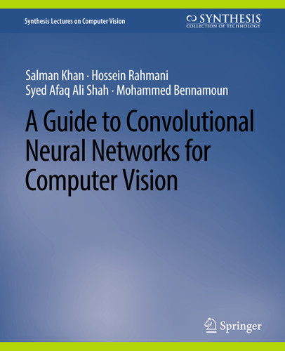 A Guide to Convolutional Neural Networks for Computer Vision (Synthesis Lectures on Computer Vision) book cover by Salman Khan, Hossein Rahmani, Syed Afaq Ali Shah, Mohammed Bennamoun