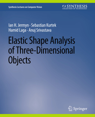 Elastic Shape Analysis of Three-Dimensional Objects (Synthesis Lectures on Computer Vision) book cover by Ian H. Jermyn, Sebastian Kurtek, Hamid Laga, Anuj Srivastava