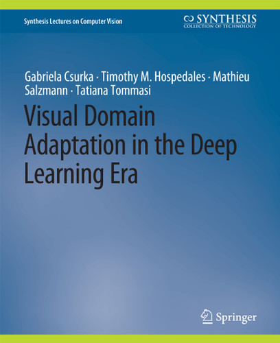 Visual Domain Adaptation in the Deep Learning Era (Synthesis Lectures on Computer Vision) book cover by Gabriela Csurka, Timothy M. Hospedales, Mathieu Salzmann, Tatiana Tommasi