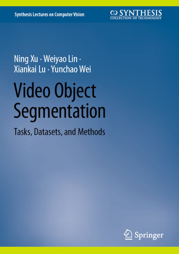 Video Object Segmentation: Tasks, Datasets, and Methods (Synthesis Lectures on Computer Vision) book cover by Ning Xu, Weiyao Lin, Xiankai Lu, Yunchao Wei