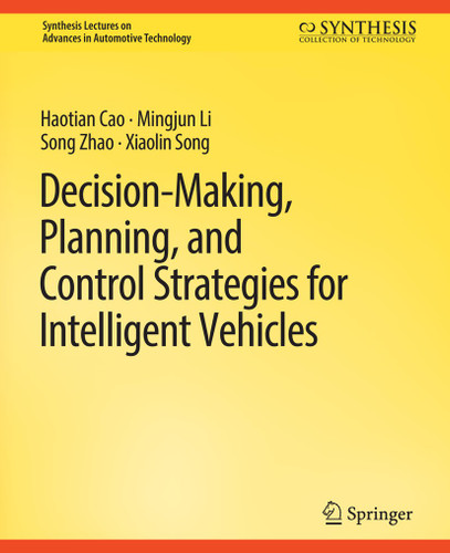 Decision Making, Planning, and Control Strategies for Intelligent Vehicles (Synthesis Lectures on Advances in Automotive Technology) book cover by Haotian Cao, Mingjun Li, Song Zhao, Xiaolin Song