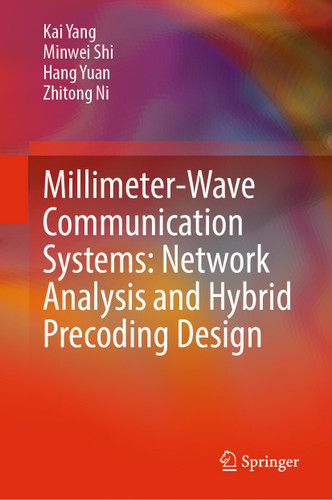 Millimeter-Wave Communication Systems: Network Analysis and Hybrid Precoding Design book cover by Kai Yang, Minwei Shi, Hang Yuan, Zhitong Ni