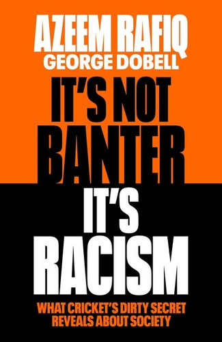 It’s Not Banter, It’s Racism: What Cricket’s Dirty Secret Reveals About Our Society book cover by Azeem Rafiq