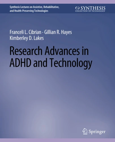Research Advances in ADHD and Technology (Synthesis Lectures on Technology and Health) book cover by Franceli L. Cibrian, Gillian R. Hayes, Kimberley D. Lakes