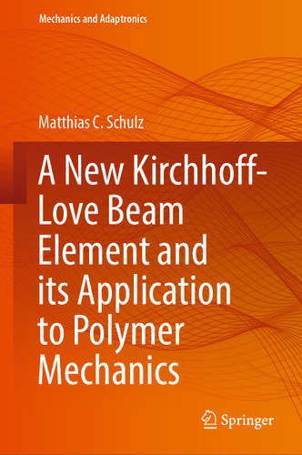 A New Kirchhoff-Love Beam Element and its Application to Polymer Mechanics (Mechanics and Adaptronics) book cover by Matthias C. Schulz