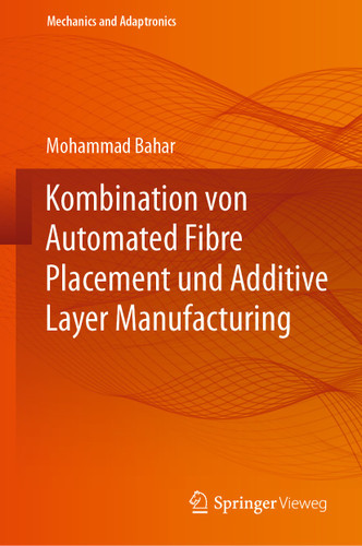 Kombination von Automated Fibre Placement und Additive Layer Manufacturing (Mechanics and Adaptronics) book cover by Mohammad Bahar