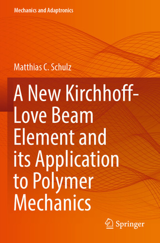 A New Kirchhoff-Love Beam Element and its Application to Polymer Mechanics (Mechanics and Adaptronics) book cover by Matthias C. Schulz