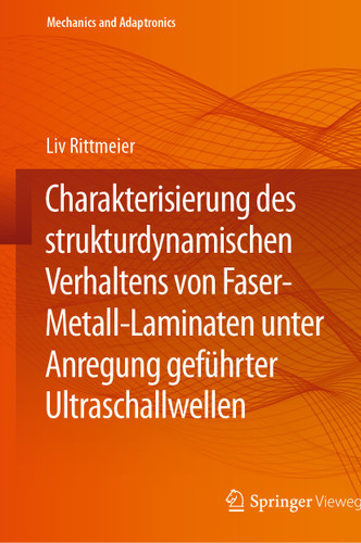Charakterisierung des strukturdynamischen Verhaltens von Faser-Metall-Laminaten unter Anregung geführter Ultraschallwellen (Mechanics and Adaptronics) book cover by Liv Rittmeier