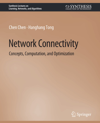 Network Connectivity: Concepts, Computation, and Optimization (Synthesis Lectures on Learning, Networks, and Algorithms) book cover by Chen Chen, Hanghang Tong
