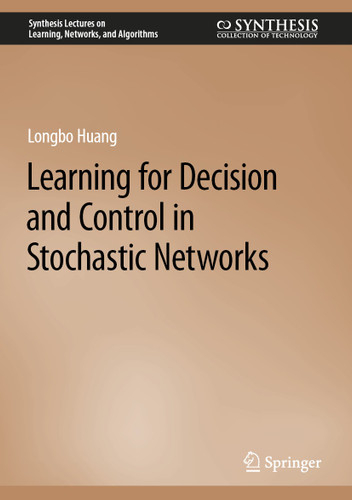 Learning for Decision and Control in Stochastic Networks (Synthesis Lectures on Learning, Networks, and Algorithms) book cover by Longbo Huang