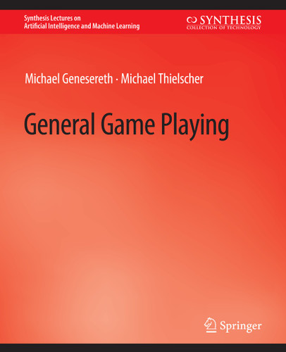 General Game Playing (Synthesis Lectures on Artificial Intelligence and Machine Learning) book cover by Michael Genesereth, Michael Thielscher
