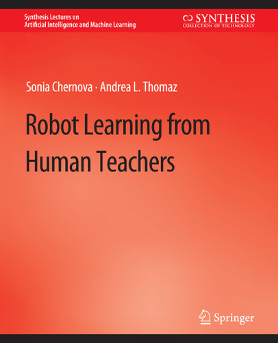 Robot Learning from Human Teachers (Synthesis Lectures on Artificial Intelligence and Machine Learning) book cover by Sonia Chernova, Andrea L. Thomaz