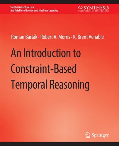 An Introduction to Constraint-Based Temporal Reasoning (Synthesis Lectures on Artificial Intelligence and Machine Learning) book cover by Roman Barták, Robert A. Morris, K. Brent Venable