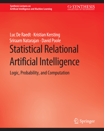 Statistical Relational Artificial Intelligence: Logic, Probability, and Computation (Synthesis Lectures on Artificial Intelligence and Machine Learning) book cover by Luc de Raedt, Kristian Kersting, Sriraam Natarajan, David Poole