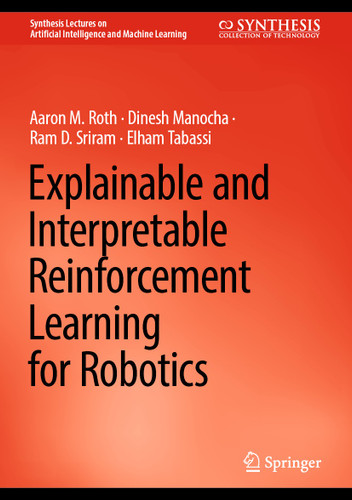 Explainable and Interpretable Reinforcement Learning for Robotics (Synthesis Lectures on Artificial Intelligence and Machine Learning) book cover by Aaron M. Roth, Dinesh Manocha, Ram D. Sriram, Elham Tabassi