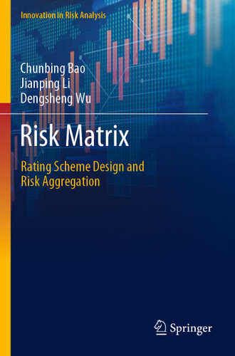 Risk Matrix: Rating Scheme Design and Risk Aggregation (Innovation in Risk Analysis) book cover by Chunbing Bao, Jianping Li, Dengsheng Wu