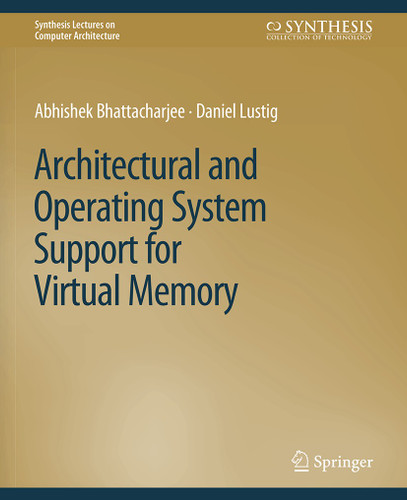 Architectural and Operating System Support for Virtual Memory (Synthesis Lectures on Computer Architecture) book cover by Abhishek Bhattacharjee, Daniel Lustig